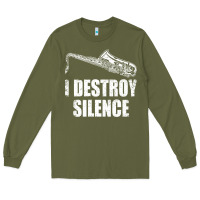 Army Green Saxophone I Destroy Silence Saxophonist | For Musicians Long Sleeve Tee - linhVisuals