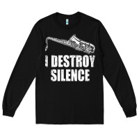 Saxophone I Destroy Silence Saxophonist | For Musicians Long Sleeve Tee | Teevron