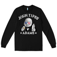 Black john tipsy adams president john quincy adams 4th of july t shirt Long Sleeve Tee - linhVisuals