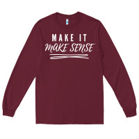 Burgundy make it make sense funny catchphrase t shirt Long Sleeve Tee - linhVisuals
