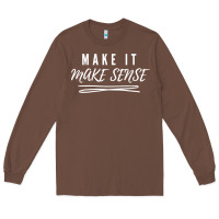 Chestnut make it make sense funny catchphrase t shirt Long Sleeve Tee - linhVisuals