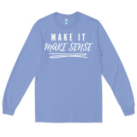 Colony Blue make it make sense funny catchphrase t shirt Long Sleeve Tee - linhVisuals