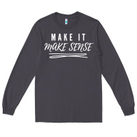 Smoke make it make sense funny catchphrase t shirt Long Sleeve Tee - linhVisuals