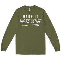 Army Green make it make sense funny catchphrase t shirt Long Sleeve Tee - linhVisuals