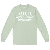 Matcha make it make sense funny catchphrase t shirt Long Sleeve Tee - linhVisuals