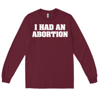 Burgundy i had an abortion shirt pro choice Long Sleeve Tee - linhVisuals