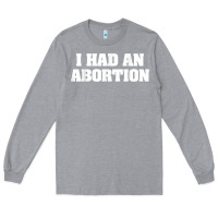 Heather Grey i had an abortion shirt pro choice Long Sleeve Tee - linhVisuals