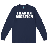 Navy i had an abortion shirt pro choice Long Sleeve Tee - linhVisuals
