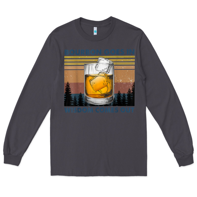 Bourbon Goes In Wisdom Comes Out Vintage T Shirt Long Sleeve Tee by linhVisuals | Teevron