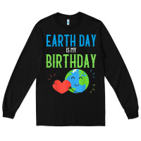 Black earth day is my birthday shirt pro environment party gift t shirt Long Sleeve Tee - linhVisuals