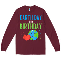 Burgundy earth day is my birthday shirt pro environment party gift t shirt Long Sleeve Tee - linhVisuals