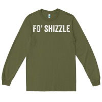 Army Green fo shizzle funny sarcastic novelty gangster hip hop rap t shirt Long Sleeve Tee - linhVisuals