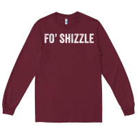 Burgundy fo shizzle funny sarcastic novelty gangster hip hop rap t shirt Long Sleeve Tee - linhVisuals