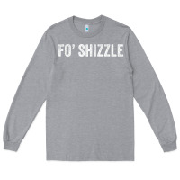 Heather Grey fo shizzle funny sarcastic novelty gangster hip hop rap t shirt Long Sleeve Tee - linhVisuals