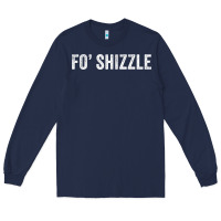 Navy fo shizzle funny sarcastic novelty gangster hip hop rap t shirt Long Sleeve Tee - linhVisuals