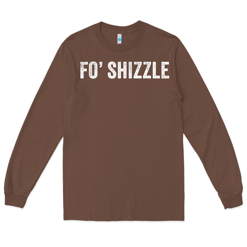 Fo Shizzle Funny Sarcastic Novelty Gangster Hip Hop Rap T Shirt Long Sleeve Tee by linhVisuals | Teevron