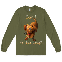 Army Green can i pet dat dawg funny dog dachshund lover doxie gift t shirt Long Sleeve Tee - linhVisuals
