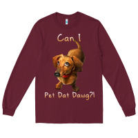 Burgundy can i pet dat dawg funny dog dachshund lover doxie gift t shirt Long Sleeve Tee - linhVisuals