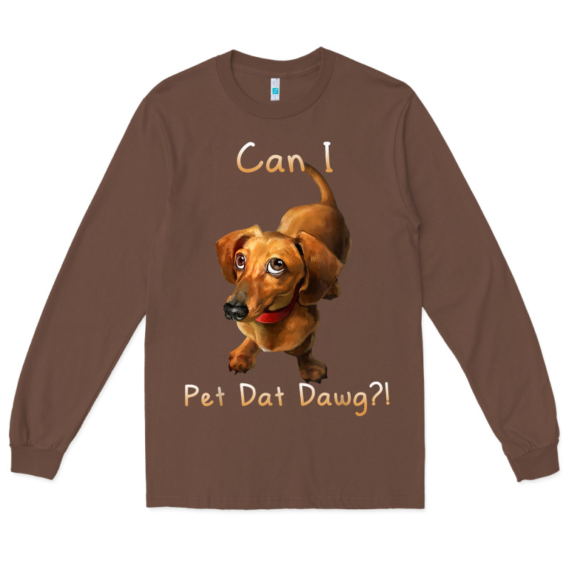 Can I Pet Dat Dawg Funny Dog Dachshund Lover Doxie Gift T Shirt Long Sleeve Tee by linhVisuals | Teevron