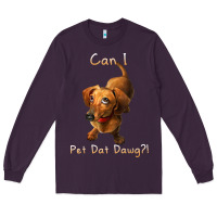 Plum can i pet dat dawg funny dog dachshund lover doxie gift t shirt Long Sleeve Tee - linhVisuals
