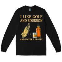 Black i like golf and bourbon and maybe 3 people t shirt Long Sleeve Tee - linhVisuals