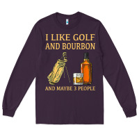 Plum i like golf and bourbon and maybe 3 people t shirt Long Sleeve Tee - linhVisuals