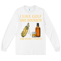 White i like golf and bourbon and maybe 3 people t shirt Long Sleeve Tee - linhVisuals