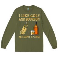 Army Green i like golf and bourbon and maybe 3 people t shirt Long Sleeve Tee - linhVisuals