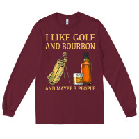 Burgundy i like golf and bourbon and maybe 3 people t shirt Long Sleeve Tee - linhVisuals
