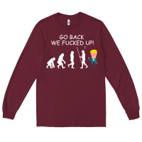 Burgundy go back we fucked up funny anti trump 2020 election apparel t shirt Long Sleeve Tee - linhVisuals