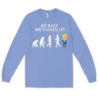 Colony Blue go back we fucked up funny anti trump 2020 election apparel t shirt Long Sleeve Tee - linhVisuals