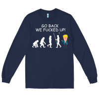 Go Back We Fucked Up Funny Anti Trump 2020 Election Apparel T Shirt Long Sleeve Tee | Teevron