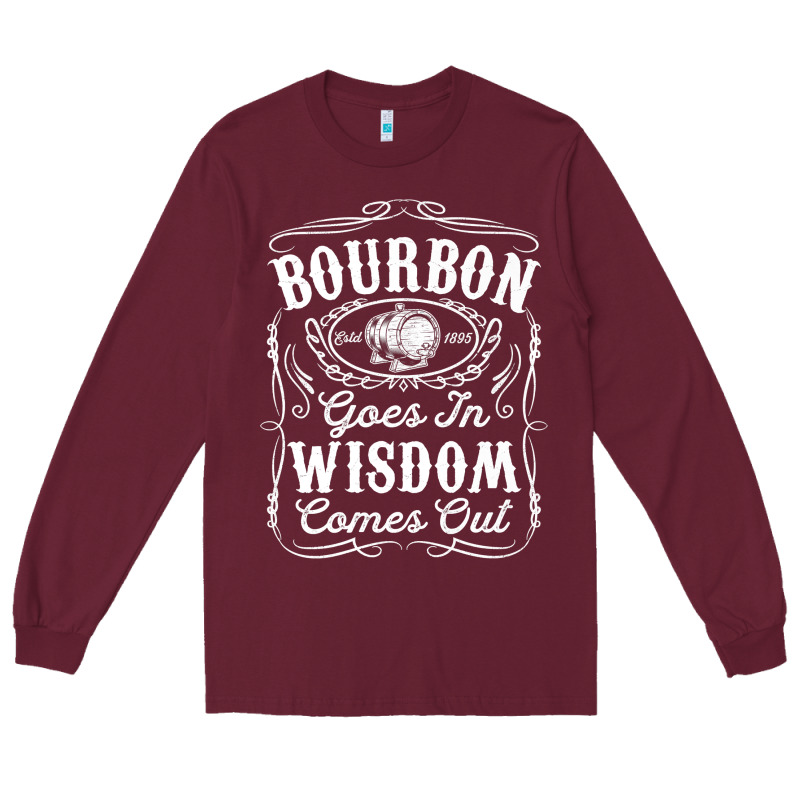 Bourbon Goes In Wisdom Comes Out Funny Whiskey Lover Gift Premium T Sh Long Sleeve Tee by linhVisuals | Teevron