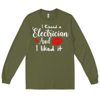 Army Green i kissed an electrician and i liked it for girlfriend wife pullover ho Long Sleeve Tee - linhVisuals