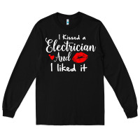 Black i kissed an electrician and i liked it for girlfriend wife pullover ho Long Sleeve Tee - linhVisuals