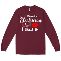 Burgundy i kissed an electrician and i liked it for girlfriend wife pullover ho Long Sleeve Tee - linhVisuals