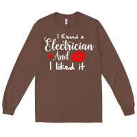 Chestnut i kissed an electrician and i liked it for girlfriend wife pullover ho Long Sleeve Tee - linhVisuals
