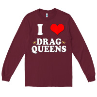 Burgundy i love drag queens  i heart drag queens t shirt Long Sleeve Tee - linhVisuals