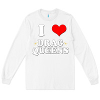 White i love drag queens  i heart drag queens t shirt Long Sleeve Tee - linhVisuals
