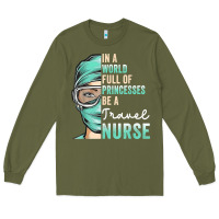 Army Green in a world full of princesses be a nurse funny travel nurse t shirt Long Sleeve Tee - linhVisuals