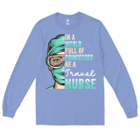 Colony Blue in a world full of princesses be a nurse funny travel nurse t shirt Long Sleeve Tee - linhVisuals
