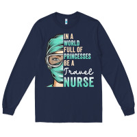 Navy in a world full of princesses be a nurse funny travel nurse t shirt Long Sleeve Tee - linhVisuals