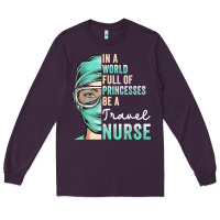 Plum in a world full of princesses be a nurse funny travel nurse t shirt Long Sleeve Tee - linhVisuals