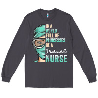 Smoke in a world full of princesses be a nurse funny travel nurse t shirt Long Sleeve Tee - linhVisuals