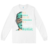 White in a world full of princesses be a nurse funny travel nurse t shirt Long Sleeve Tee - linhVisuals