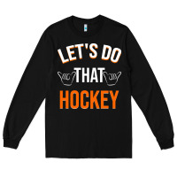 Black Lets Do That Hockey Long Sleeve Tee - linhVisuals