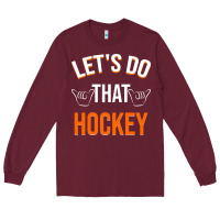 Burgundy Lets Do That Hockey Long Sleeve Tee - linhVisuals