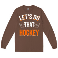 Chestnut Lets Do That Hockey Long Sleeve Tee - linhVisuals