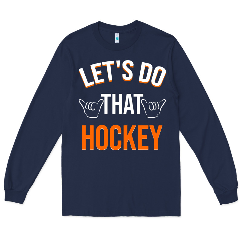 Lets Do That Hockey Long Sleeve Tee by linhVisuals | Teevron