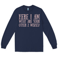 Navy here i am what are your other 2 wishes Long Sleeve Tee - linhVisuals